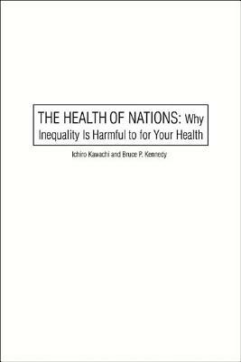 The Health of Nations: Why Inequality Is Harmful to Your Health by Ichiro Kawachi, Bruce P. Kennedy
