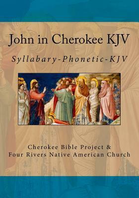 John in Cherokee KJV: Syllabary-Phonetic-KJV by Brian Wilkes, Johannah Meeks Ries