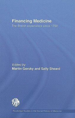 Financing Medicine: The British Experience Since 1750 by 