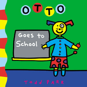 Otto Goes to School by Todd Parr