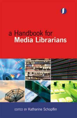A Handbook of Media Librarians by Katharine Schopflin
