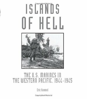 Islands of Hell: The U.S. Marines in the Western Pacific, 1944-1945 by Eric Hammel