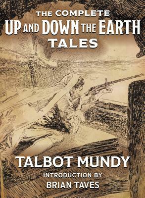 The Complete Up and Down the Earth Tales by Talbot Mundy, Brian Taves