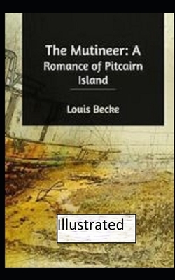 The Mutineer: A Romance of Pitcairn Island Illustrated by Louis Becke