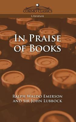 In Praise of Books by Ralph Waldo Emerson, John Lubbock