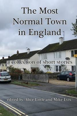 The Most Normal Town in England: A Collection of Short Stories by Alice Little