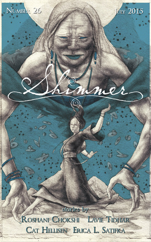 Shimmer Magazine 26 by Lavie Tidhar, Cat Hellisen, Roshani Chokshi, E. Catherine Tobler, Erica L. Satifka