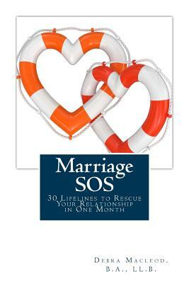 Marriage SOS: 30 Lifelines to Rescue Your Relationship in One Month by Debra MacLeod