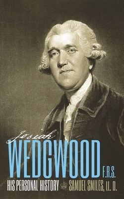 Josiah Wedgwood, F.R.S., His Personal History by Samuel Smiles