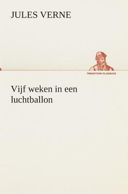 Vijf Weken in Een Luchtballon by Jules Verne