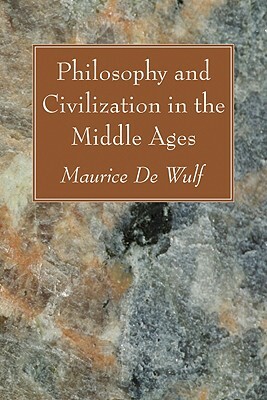 Philosophy and Civilization in the Middle Ages by Maurice De Wulf