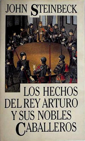 Los hechos del Rey Arturo y sus nobles caballeros  by John Steinbeck