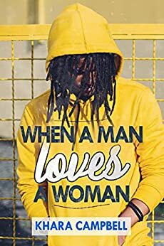 When A Man Loves A Woman by Khara Campbell