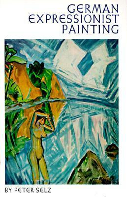 German Expressionist Painting by Peter Selz