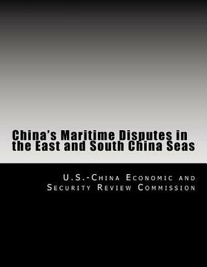 China's Maritime Disputes in the East and South China Seas by U. S. -China Economic and Security Revie