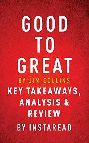 Good to Great by Jim Collins: Key Takeaways, Analysis & Review by Instaread Summaries