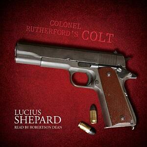 Colonel Rutherford's Colt by Lucius Shepard