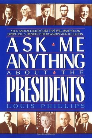 Ask Me Anything About the Presidents by Valerie Costantino, Louis Phillips