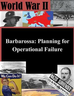 Barbarossa: Planning for Operational Failure by Naval War College