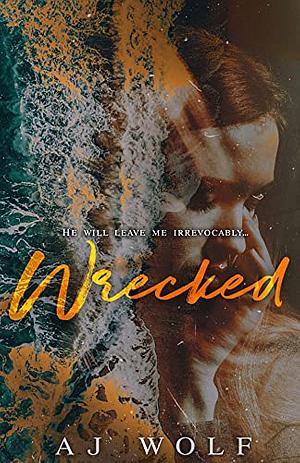 Wrecked: A Dark Romance Novella by A.J. Wolf
