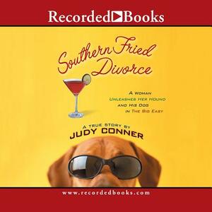 Southern Fried Divorce: A Woman Unleashes Her Hound and His Dog in the Big Easy: A True Story by 