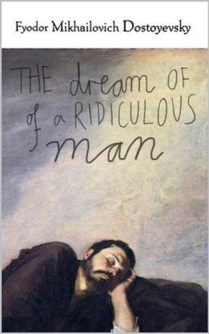 The Dream Of A Ridiculous Man by Fyodor Dostoevsky