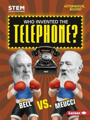 Who Invented the Telephone?: Bell vs. Meucci by Susan E. Hamen