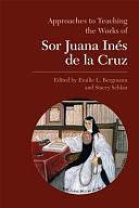 Approaches to Teaching the Works of Sor Juana Inés de la Cruz by Emilie L. Bergmann, Stacey Schlau