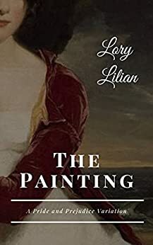 The Painting: A Pride and Prejudice Variation by Lyr Newton, Lory Lilian, Jo Abbott