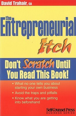 The Entrepreneurial Itch: Don't Scratch Until You Read This Book by David Trahair