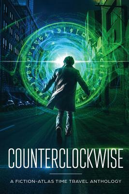 Counterclockwise: A Fiction-Atlas Time Travel Anthology by C. L. Cannon, Matthew Stevens, Sarah Buhrman