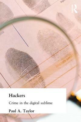 Hackers: Crime and the Digital Sublime by Paul Taylor