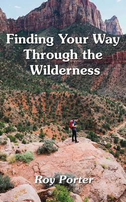 Finding Your Way Through the Wilderness by Roy Porter