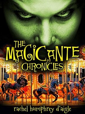 The Magicante Chronicles by Rachel M. Humphrey-D'aigle