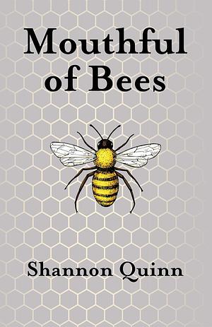 Mouthful of Bees by Shannon Quinn