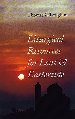 Liturgical Resources for Lent & Eastertide: Year a by Thomas O'Loughlin