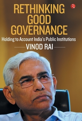 Rethinking Good Governance by Vinod Rai