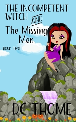 The Incompetent Witch and the Missing Men by DC Thome