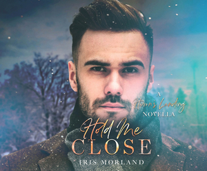 Hold Me Close: A Heron's Landing Novella by Iris Morland