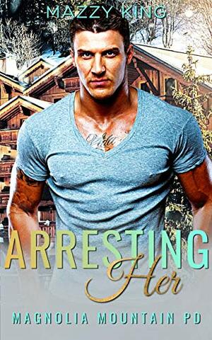 Arresting Her by Mazzy King