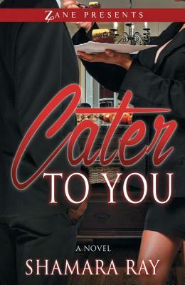 Cater to You by Shamara Ray