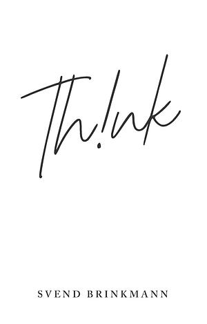 Think: In Defence of a Thoughtful Life by Svend Brinkmann