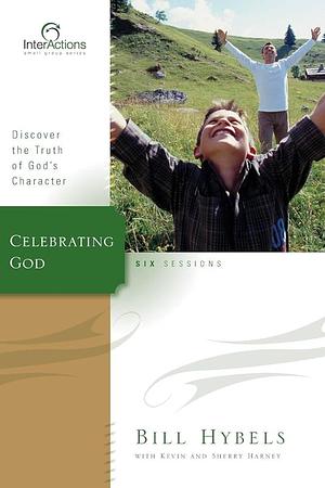 Celebrating God: Discover the Truth of God's Character by Kevin Harney, Bill Hybels