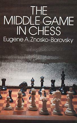 The Middle Game in Chess by Eugène Znosko-Borovsky