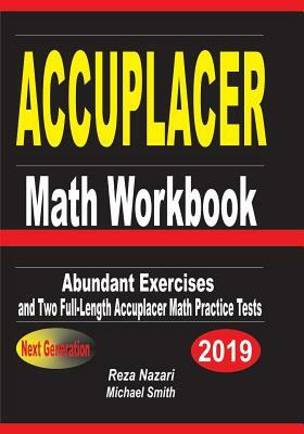 ACCUPLACER Math Workbook: Abundant Exercises and Two Full-Length ACCUPLACER Math Practice Tests by Reza Nazari, Michael Smith