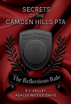 Secrets of the Camden Hills PTA: The Reflections Rule by E.Y. Kelley, Ashlee Nicole Davis