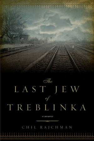 The Last Jew of Treblinka by Chil Rajchman