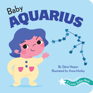 A Little Zodiac Book: Baby Aquarius by Daria Harper