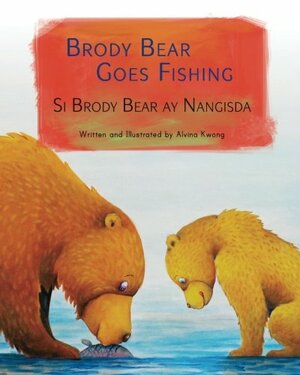 Brody Bear Goes Fishing: Tagalog & English Dual Text by Alvina Kwong