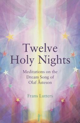 The Twelve Holy Nights: Meditations on the Dream Song of Olaf &#65533;steson by Frans Lutters
